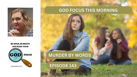 GOD FOCUS THIS MORNING EPISODE 143 MURDER BY WORDS