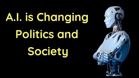 AI is Changing Politics and Society