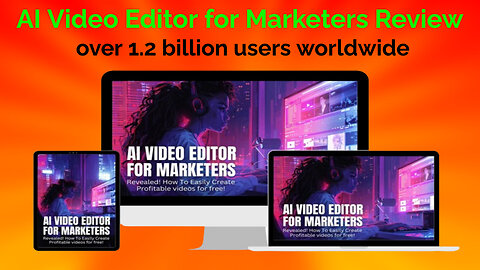 AI Video Editor for Marketers Review- over 1.2 billion users worldwide