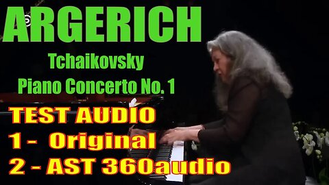 Tchaikovsky Piano Concerto No. 1 Martha Argerich ORIGINAL AUDIO vs AST 360audio edit 2023 (test)