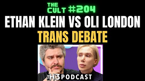 The Cult #204: Ethan Klein versus Oli London, Trans Debate