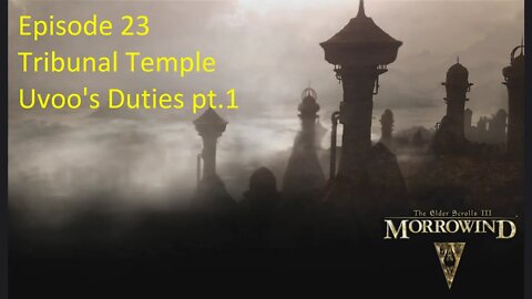 Episode 23 Let's Play Morrowind - Mage Build - Tribunal Temple, Uvoo's Duties pt.1