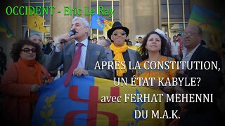 OCCIDENT - APRÈS LA CONSTITUTION, UN ÉTAT KABYLE? avec FERHAT MEHENNI - PRÉSIDENT DU M.A.K.