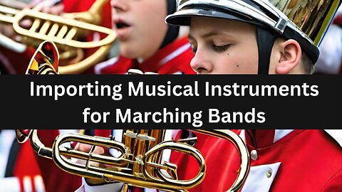 Navigating Customs: Importing Musical Instruments for Marching Bands into the USA