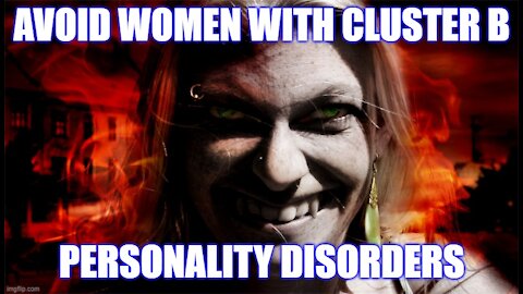 Cluster B Personality Disorders Women! AVOID THESE!!!