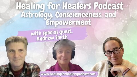 Astrology, Consciousness and Empowerment - Healing for Healers Podcast