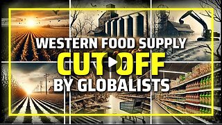 Western Food Supply CUT OFF By Globalists, Learn Why