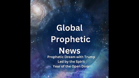 Global Prophetic News: Prophetic Dream with Trump, The Year of the Open Door