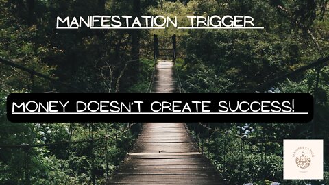 Manifestation Trigger | Money Won't Create Success!