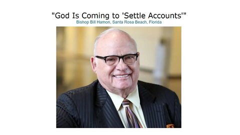 Bishop Bill Hamon: "God Is Coming to Settle Accounts" Prophetic word for 2022