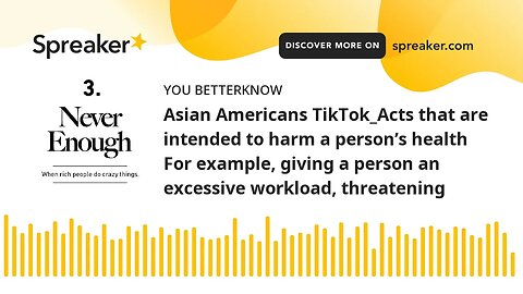 Asian Americans TikTok_Acts that are intended to harm a person’s health For example, giving a person
