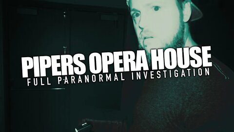 Pipers Opera House | Full Paranormal Investigation