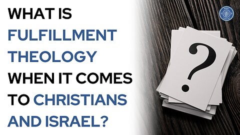 What is Fulfillment Theology when it comes to Christians and Israel?