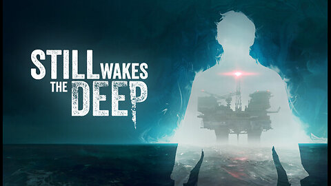 STILL WAKES THE DEEP | FULL PLAYTHROUGH