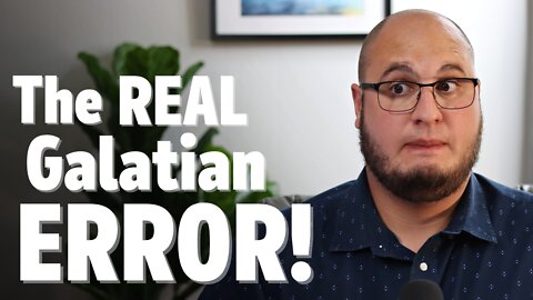 What is the REAL Galatian ERROR?