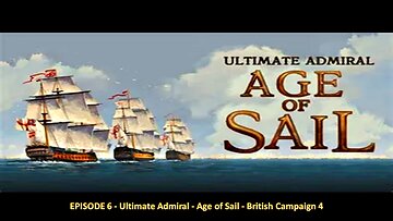 EPISODE 6 - Ultimate Admiral - Age of Sail - British Campaign 4