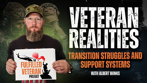 Veteran Realities: Transition Struggles and Support Systems | The Fulfilled Veteran Podcast