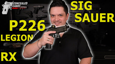 Sig Sauer P226 Legion RX - My Dream Gun | Concealed Carry Channel