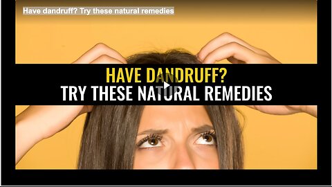 Have dandruff? Try these natural remedies
