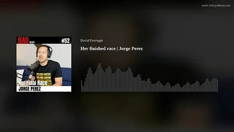 Her finished race [Episode 52 Audio Only] | Jorge Perez