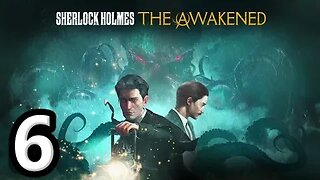 Sherlock Holmes The Awakened2023 Let's Play #6