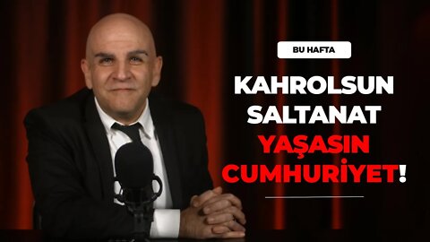 Kahrolsun Saltanat! Yaşasın Cumhuriyet! - Bu Hafta (5)