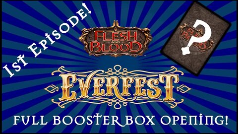 Booster Box Opening! Episode 1 - Flesh & Blood: Everfest 1st Edition!