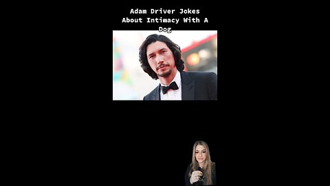 Adam Driver Jokes About Intimacy With A Dog