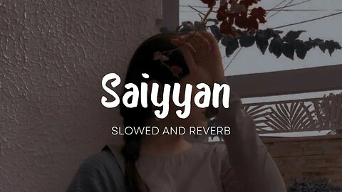 Saiyyan - Kailash Kher ( Slowed And Reverb ) || fill the beat #arijit #lofi