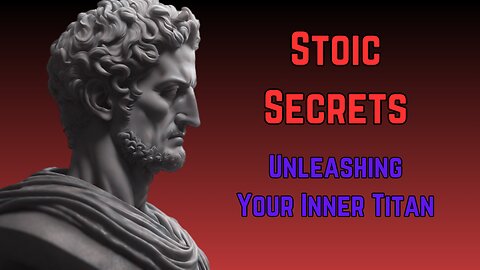 Unleashing the Inner Titan: 7 Habits of Highly Stoic Individuals