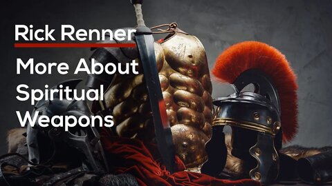 More About Spiritual Weapons — Rick Renner