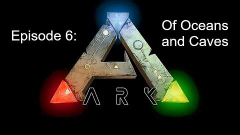 ARK (Episode 6): Of Oceans and Caves