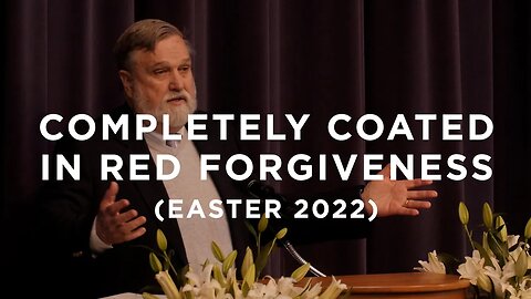 Completely Coated in Red Forgiveness (Easter Sunday A.D. 2022) | Douglas Wilson