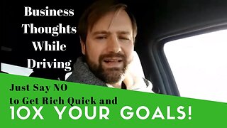 Just Say No To Get Rich Quick And 10X Your Goals To Build Your Business and Get Rich