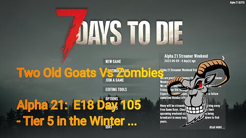 Two Old Goats vs Zombies - Day 105 | 7 Days To Die | Alpha 21.0 - E18 - Tier 5 in the Winter land...