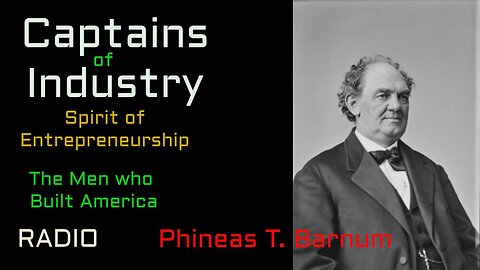 Captains of Industry (ep51) Phineas T. Barnum