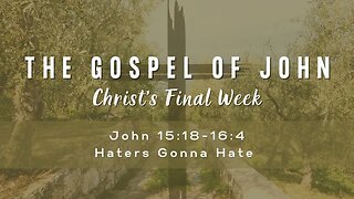 John 15:18-16:4 Haters Gonna Hate