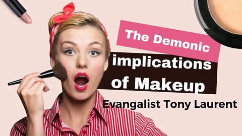 The Demonic implications of makeup