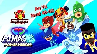 Chopstix and Friends! PJ Masks - Power Heroes part 29: An Yu level 46-50! #pjmasks #gamer
