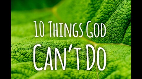 10 Things God Can't Do