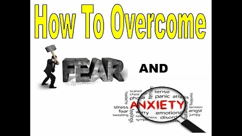 How To Overcome Fear and Anxiety