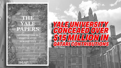 YALE UNIVERSITY CONCEALED OVER $15 MILLION IN QATARI CONTRIBUTIONS IN VIOLATION OF U.S. LAW