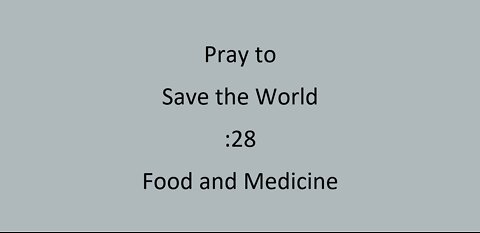 :28 Pray to save the World - Food & Medicine