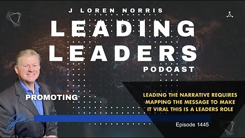LEADING THE NARRATIVE REQUIRES MAPPING THE MESSAGE TO MAKE IT VIRAL THIS IS A LEADERS ROLE