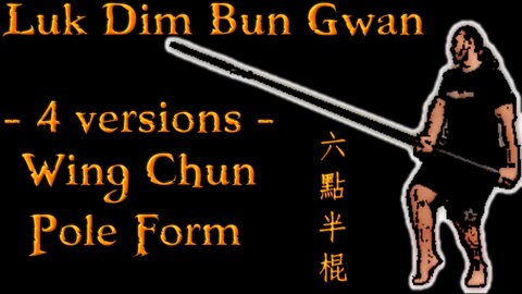 Luk Dim Bun Gwan 六點半棍 - 4 versions - Wing Chun Pole Form