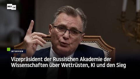 Vizepräsident der Russischen Akademie der Wissenschaften über Wettrüsten, KI und den Sieg