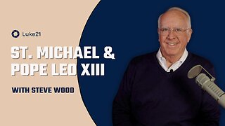 Episode 430 | St. Michael and Pope Leo XIII - No More Restraint | Luke 21 - Catholic Bible Prophecy