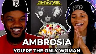 FIRST TIME 🎵 Ambrosia - You're The Only Woman REACTION