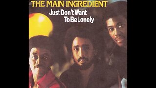 The Main Ingredient - Just Don't Want To Be Lonely