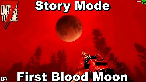 7 Days to Die Story Mode First Blood Moon EP7
